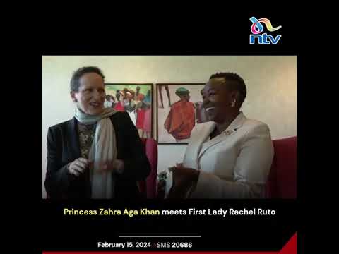 Princess Zahra Aga Khan meets First Lady Rachel Ruto