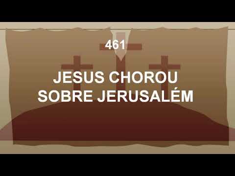 Harpa Cristã 461 - Jesus Chorou Sobre Jerusalém
