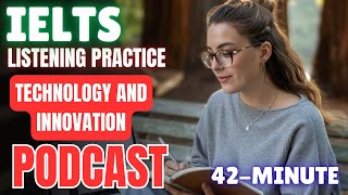 42-Minute IELTS Listening Practice || Technology & Innovation || Advanced English Podcast