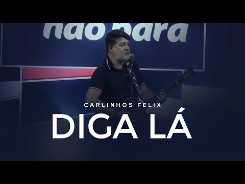 Carlinhos Felix -  Diga Lá | Clipe Oficial