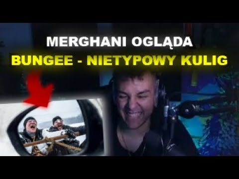 MERGHANI OGLĄDA BUNGEE "NIETYPOWY KULIG"