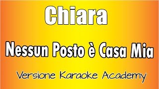 Chiara -  Non Nessun Posto è Casa Mia (Versione Karaoke Academy Italia)
