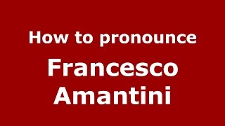 How to pronounce Francesco Amantini