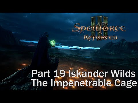 SpellForce 3 Reforced. Part 19 Iskander Wilds. The Impenetrable Cage. Walkthrough. Gameplay PC. Full
