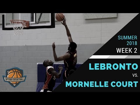 UPTOWN BASKETBALL - Mornelle Court vs. Lebronto - June 10th