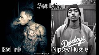 Kid Ink- &quot;Get Mine&quot; ft. Nipsey Hussle (Lyrics+MP3)