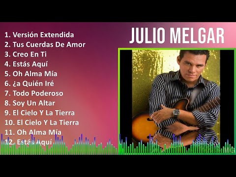 Julio Melgar 2024 MIX Grandes Exitos - Versión Extendida, Tus Cuerdas De Amor, Creo En Ti, Estás...