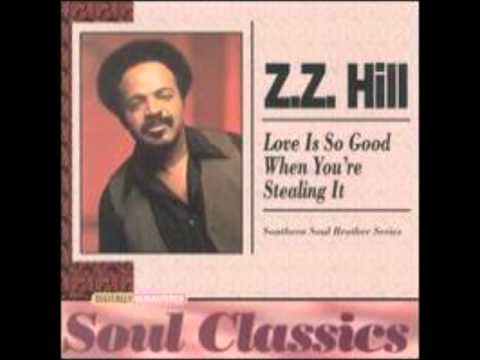 Z.Z. HILL   LOVE IS SO GOOD WHEN YOU'RE STEALING IT