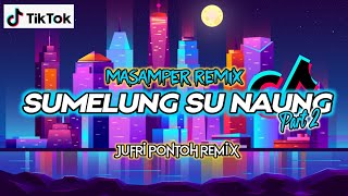 Download lagu ☑️ Masamper remix || Sumelung Su naung Part 2 - Jufri Pontoh remix SRC 2022 mp3
