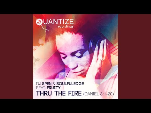 Thru The Fire (Daniel 3:1-20) (Earl Tutu, John Khan & DJ Spen Vocal Mix)