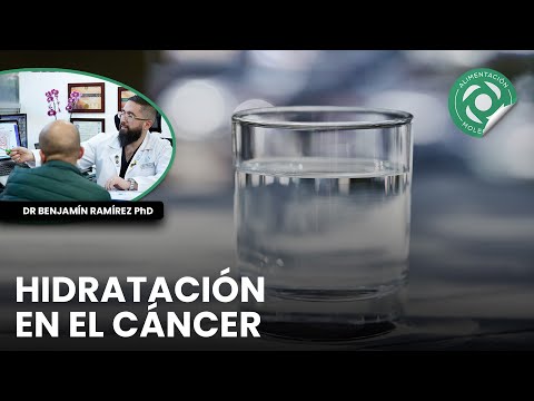 La Importancia de la Hidratación en Pacientes con Cáncer | Dr Benjamín Ramírez PhD