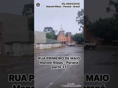 #Parte31 #ManoelRibas #Paraná #dia 28/04/2026 #Brasil #cidades #turismo #rua #chuva #BelezasdaRegião