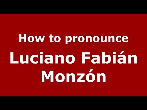 How to pronounce Luciano Fabián Monzón (Argentine Spanish/Argentina) - PronounceNames.com