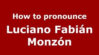How to pronounce Luciano Fabián Monzón