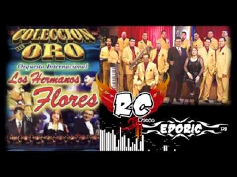 SUPER MIX - LOS HERMANOS FLORES - RC DISCO - EDORIC DJ - 2 - GRANDES EXITOS