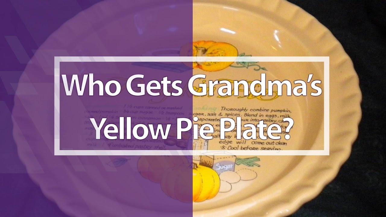 Who Gets Grandma's Yellow Pie Plate?