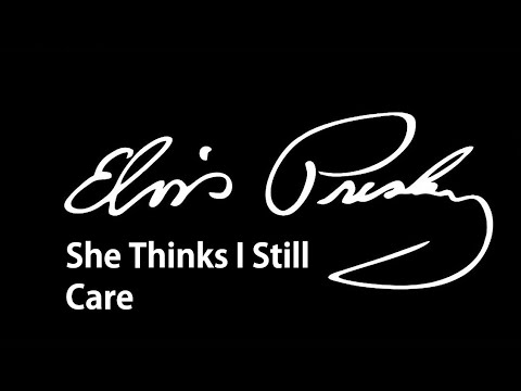 She Thinks I Still Care - Elvis Presley