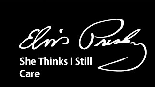 Elvis Presley (She Thinks I Still Care) - Tradução
