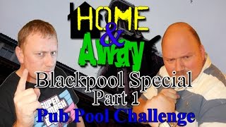 Home & Away: Blackpool Special Pt1 - Pub Pool Challenge