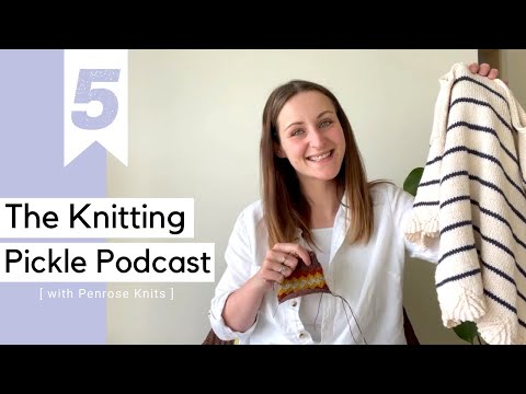 The Knitting Pickle Podcast - Ep 5 - Test Knits, new experiments and pattern name REVEAL!
