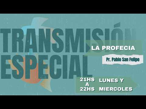 Transmision especial - "LA PROFECIA" - Pr. Pablo San Felipe