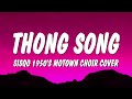Sisqo Thong Song 1950 S Motown Choir Cover Lyrics She Had Dumps Like A Truck Truck Truck