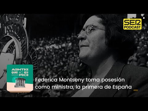 Acontece que no es poco | Federica Montseny toma posesión como ministra, la primera de España