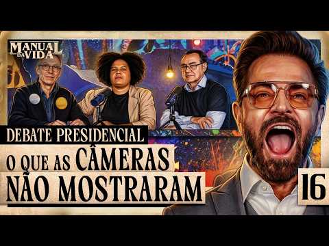 DEBATE PRESIDENCIAL: O QUE AS CÂMERAS NÃO MOSTRARAM – Manual da Vida #016