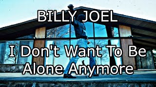 BILLY JOEL - I Don't Want To Be Alone Anymore (Lyric Video)