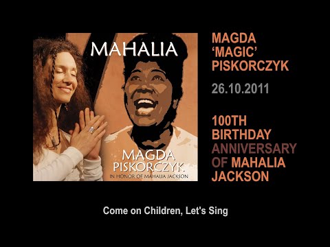 Magda ‘Magic’ Piskorczyk - "Come on Children"  [Mahalia's 100th birthday anniversary]