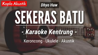Download lagu Sekeras Batu (KARAOKE KENTRUNG) - Dhyo Haw (Keroncong Modern | Koplo Akustik) mp3