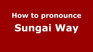 How to pronounce Sungai Way