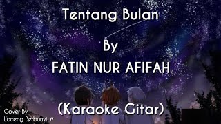 Download lagu Tentang Bulan - FATIN NUR AFIFAH (KARAOKE GITAR COVER) mp3