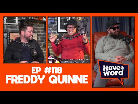 Freddy Quinne | Have A Word Podcast #118