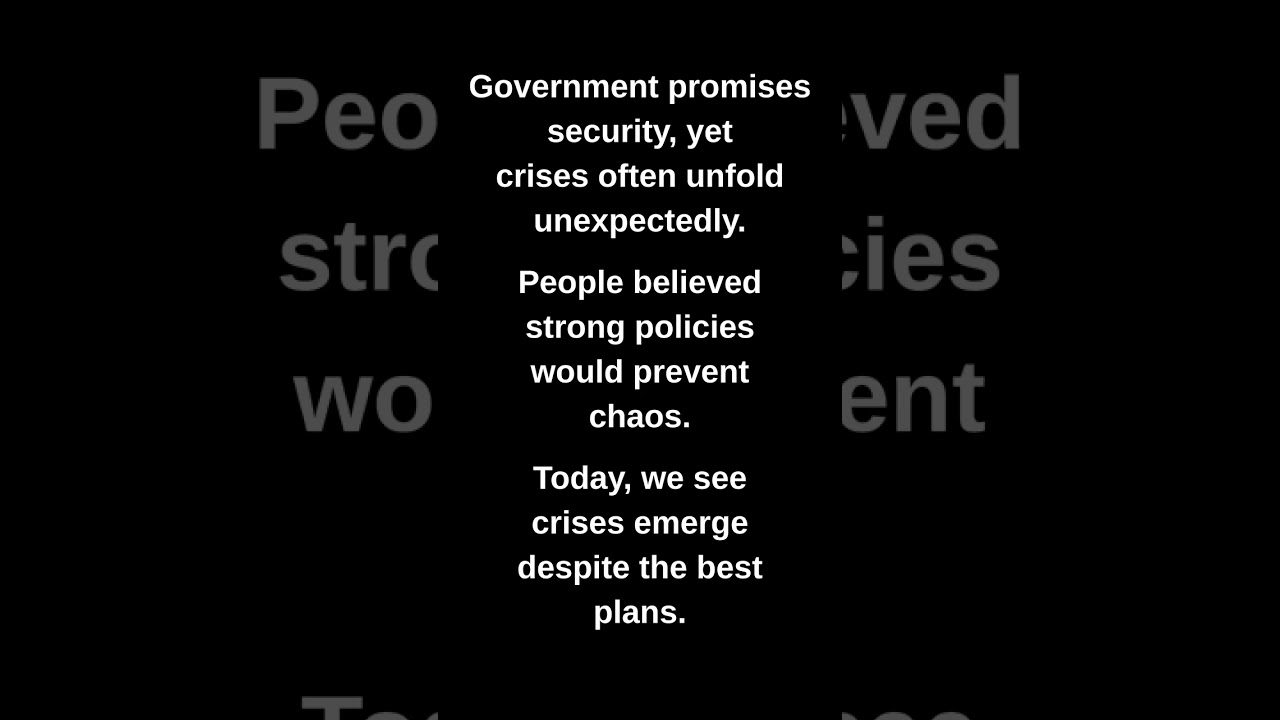 Government promises security, yet crises often unfold unexpectedly.