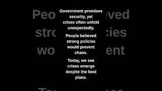 Government promises security, yet crises often unfold unexpectedly.