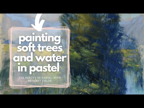 Painting Trees and Water in Pastel - The Beauty of Pastel with Bethany Fields