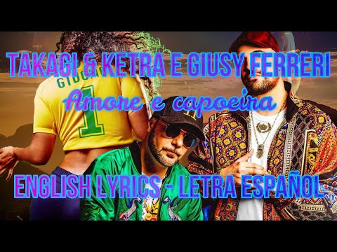 AMORE E CAPOEIRA - Takagi & Ketra - Giusy Ferreri - ENGLISH LYRICS - LETRA ESPAÑOL - TESTO