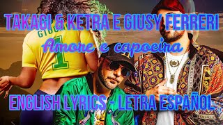 AMORE E CAPOEIRA - Takagi &amp; Ketra - Giusy Ferreri - ENGLISH LYRICS - LETRA ESPAÑOL - TESTO