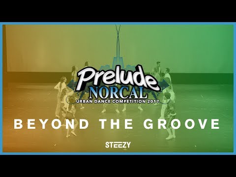 Beyond The Groove [1st Place] | Prelude NorCal 2017 | STEEZY OFFICIAL 4K