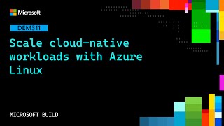 Scale cloud-native workloads with Azure Linux | DEM311
