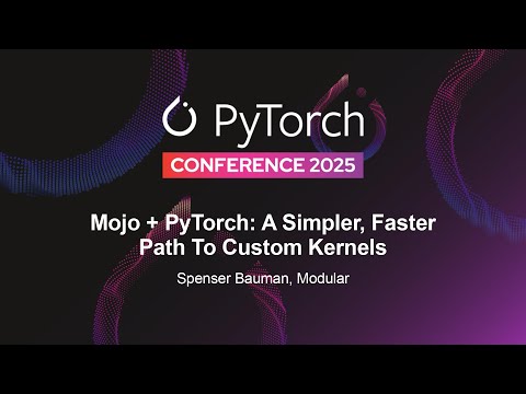 Mojo + PyTorch: A Simpler, Faster Path To Custom Kernels - Spenser Bauman, Modular