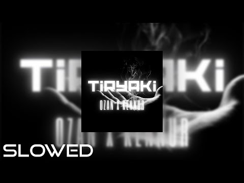 OZAN x KENNUR - TIRYAKI (Slowed)