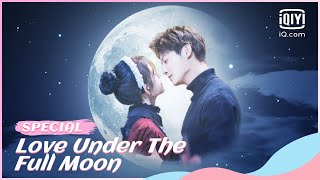 Download lagu 🌕Spend a full moon！Let's fall in love together | Love Under The Full Moon Special | iQiyi Romance mp3