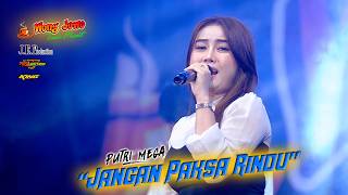Download lagu JANGAN PAKSA RINDU - PUTRI MEGA OM WONGJOWO MADIUN x JEP AUDIO PRODUCTION mp3