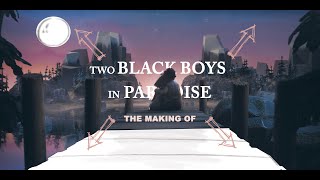 TWO BLACK BOYS IN PARADISE - The Making Of