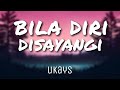 Bila Diri Disayangi Ukays Lirik