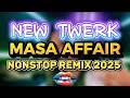 NEW TWERK MASA AFFAIR NONSTOP REMIX 2025 TIKTOK TRENDING VIRAL DISCO REMIX