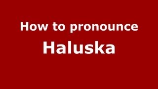 How to pronounce Haluska