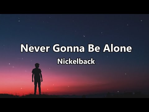 Never Gonna Be Alone Nickelback lyrics